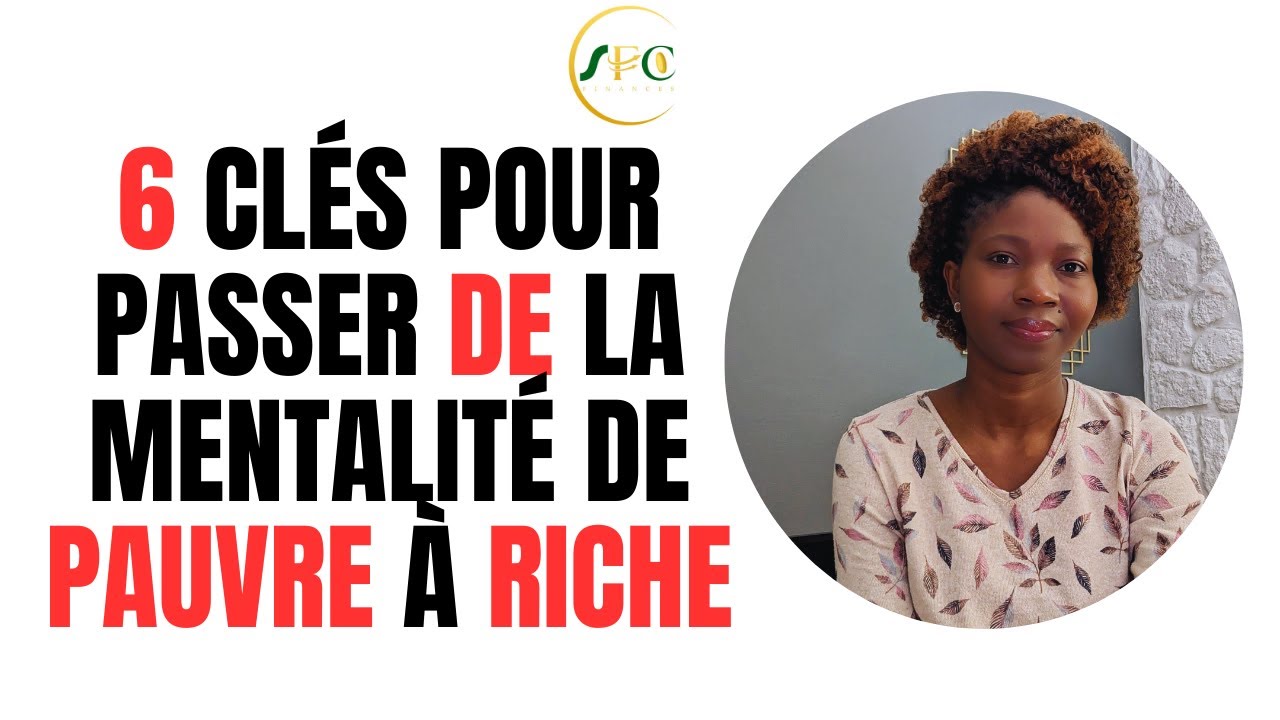 De la mentalité de pauvre à riche, je te donne 6 clés de déblocage