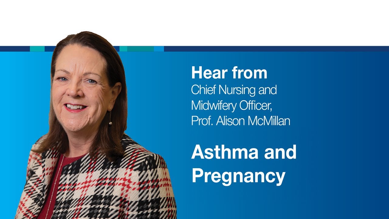 Asthma & Pregnancy - Hear from Chief Nursing and Midwifery Officer, Professor Alison McMillan