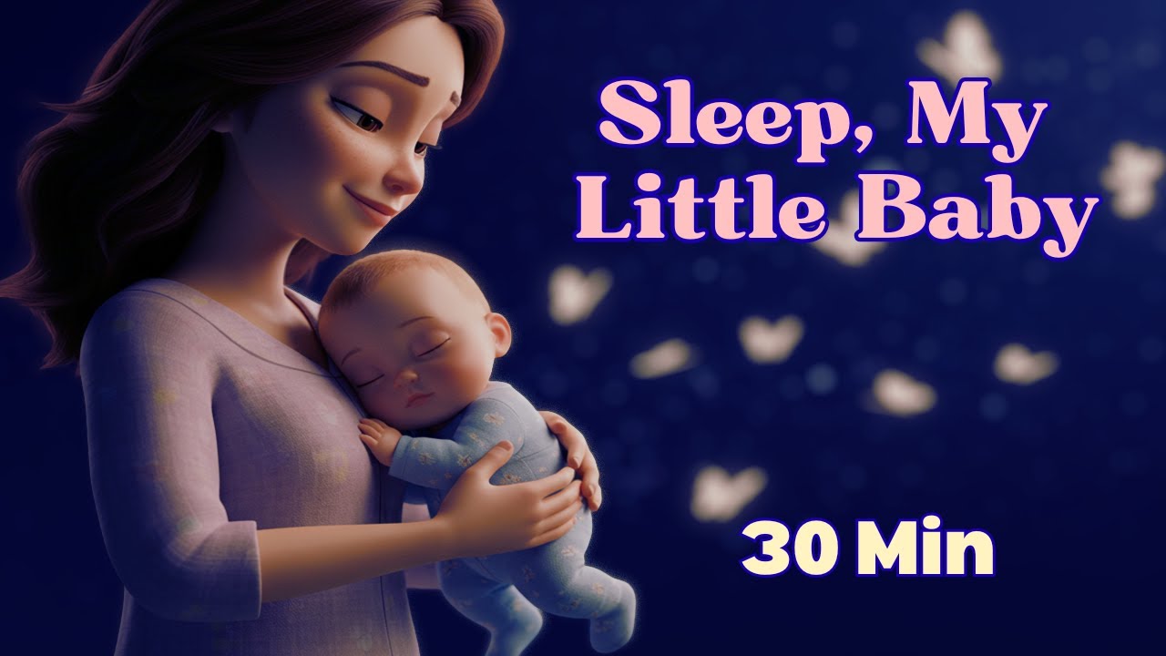 30 Minutes Lullaby for Babies 🌙 | Sleep, My Little Baby | Baby Sleep Music