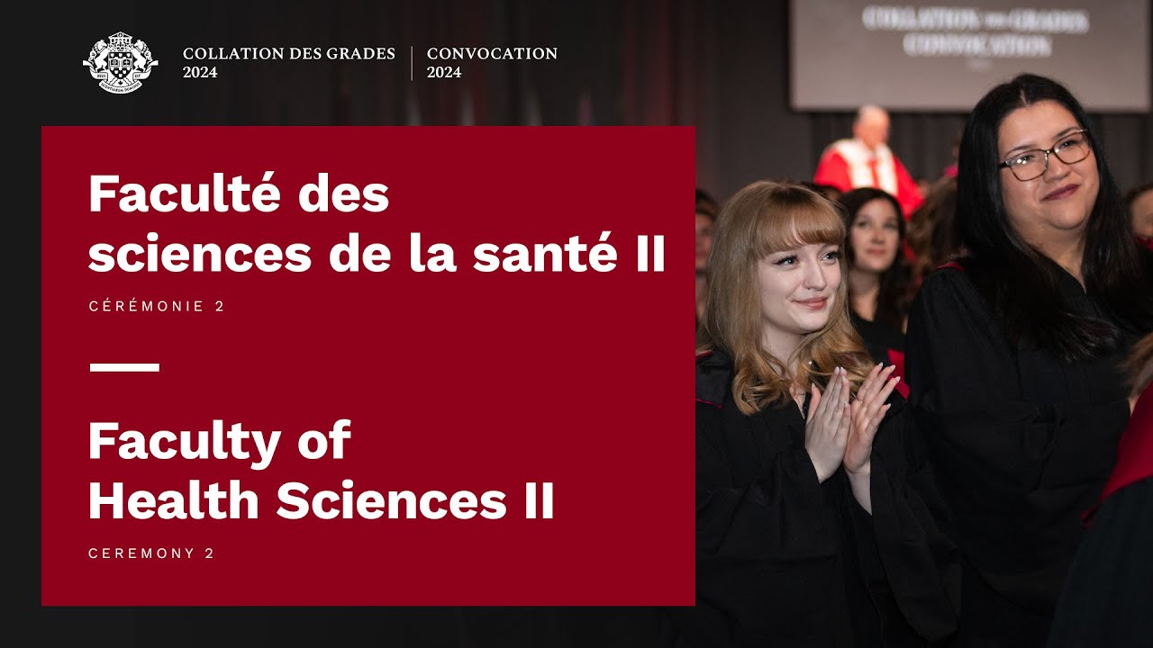 Cérémonie 2 Faculté des sciences de la santé II | Ceremony 2 Faculty of Health Sciences II | 2024