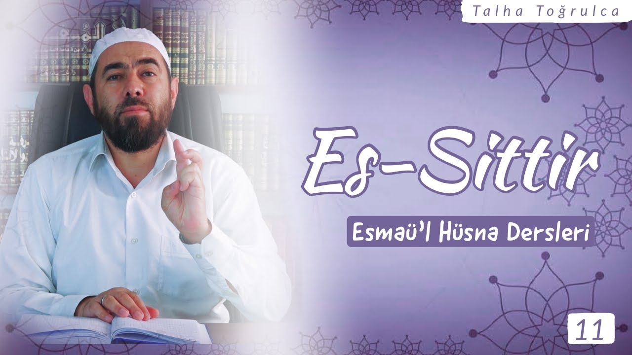 ES-SİTTİR | Es-Sittir ne anlama gelir? Önemi nedir ve hayatımızdaki yansımaları nelerdir?