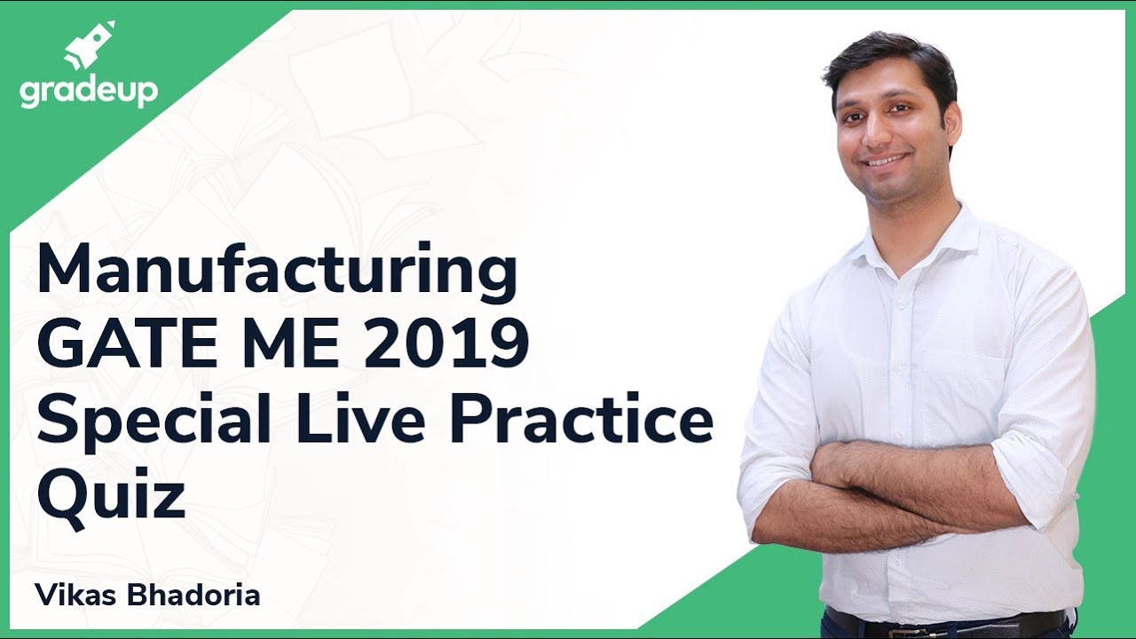 Manufacturing | GATE ME 2019 Special Live Revision Quiz