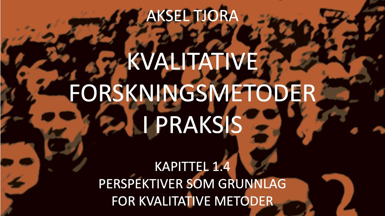 Kvalitative forskningsmetoder: Grunnlaget for kvalitative metoder (kap 1.4)