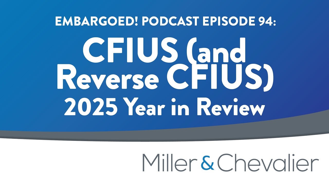 CFIUS (and Reverse CFIUS) in 2025: A Year in Review
