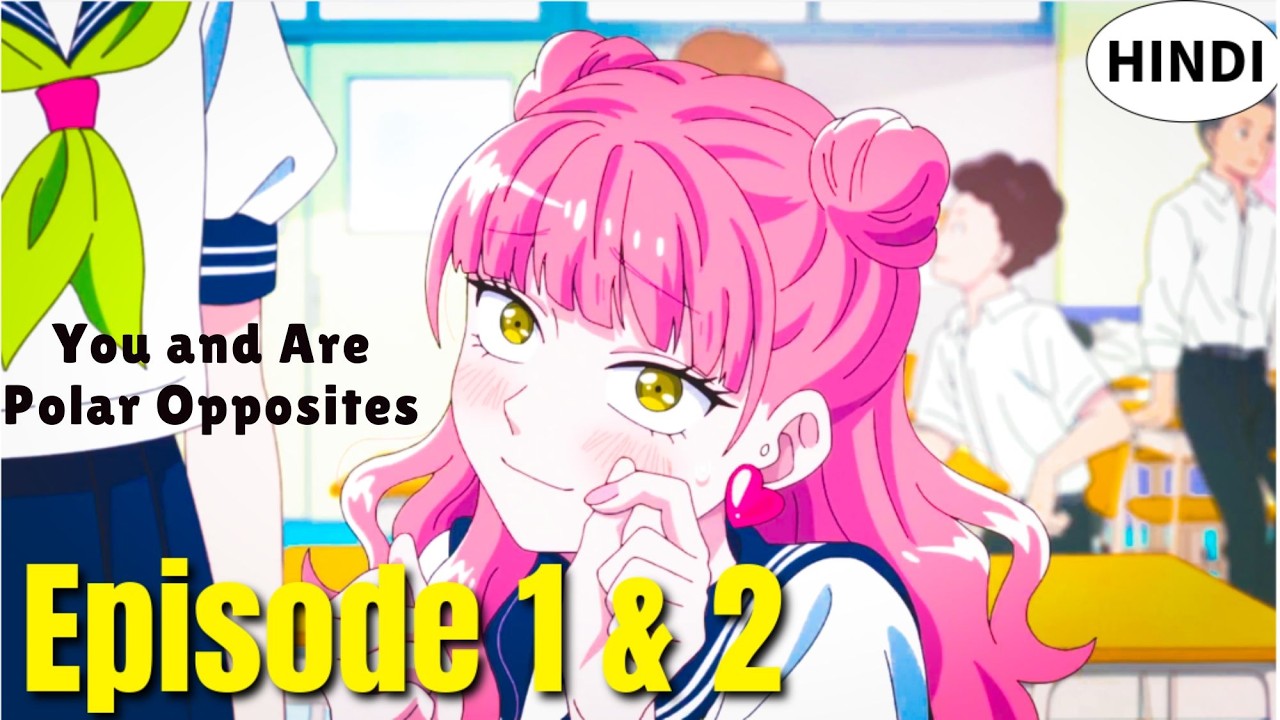 You & I Are Polar Opposites Ep 1–2 Explained in Hindi 💖 | Fastest Confession Romcom 