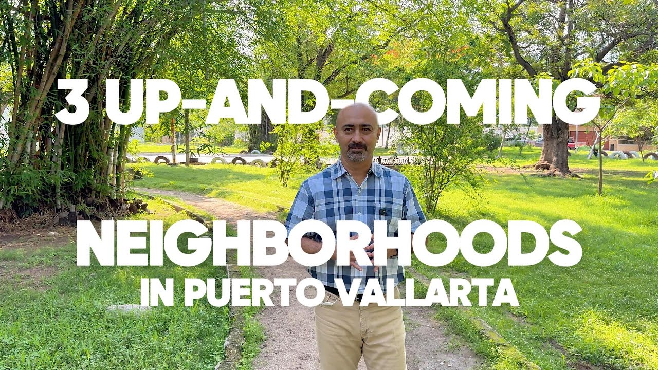 3 Up-And-Coming Neighborhoods in Puerto Vallarta for Real Estate  |  Puerto Vallarta Real Estate