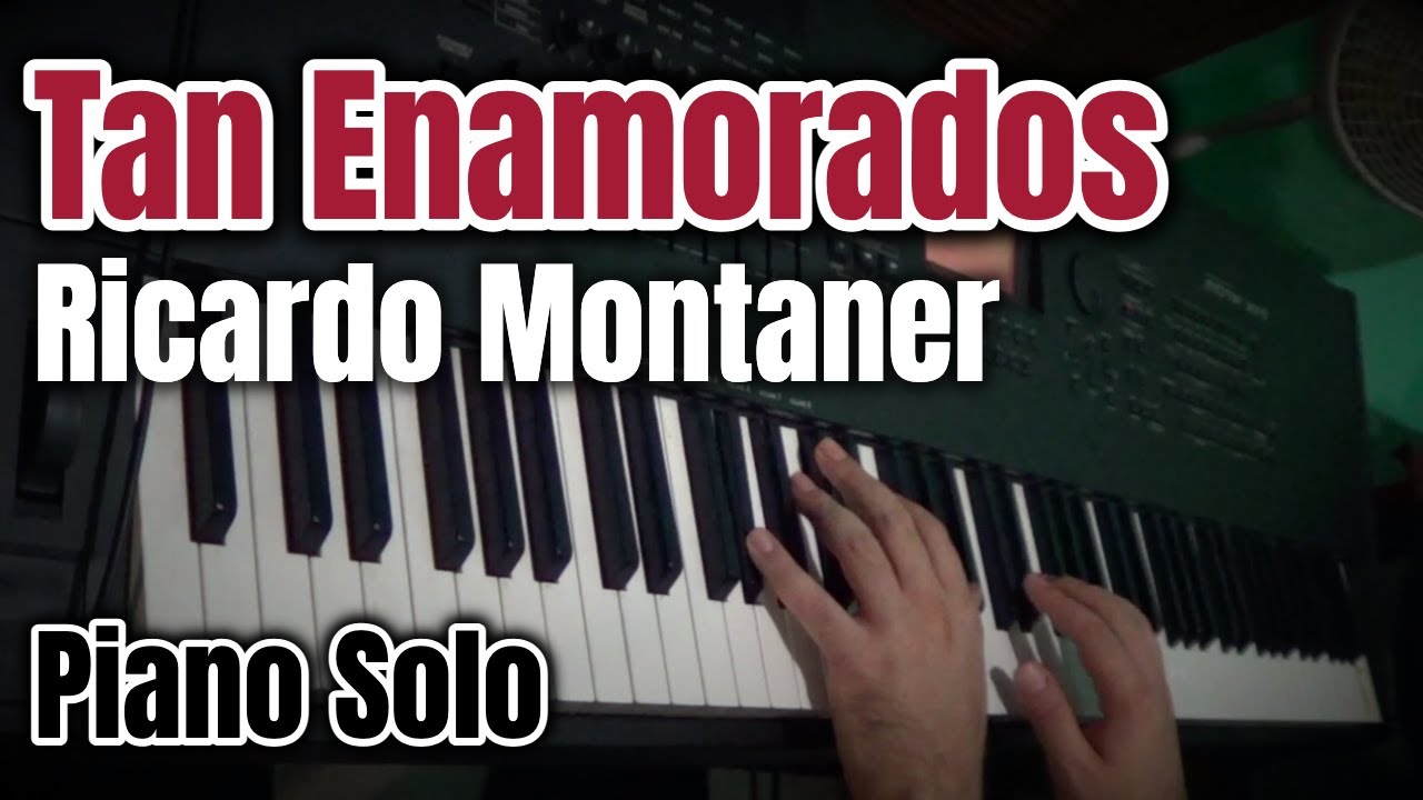 Tan Enamorados - Ricardo Montaner - Piano Solo Cover
