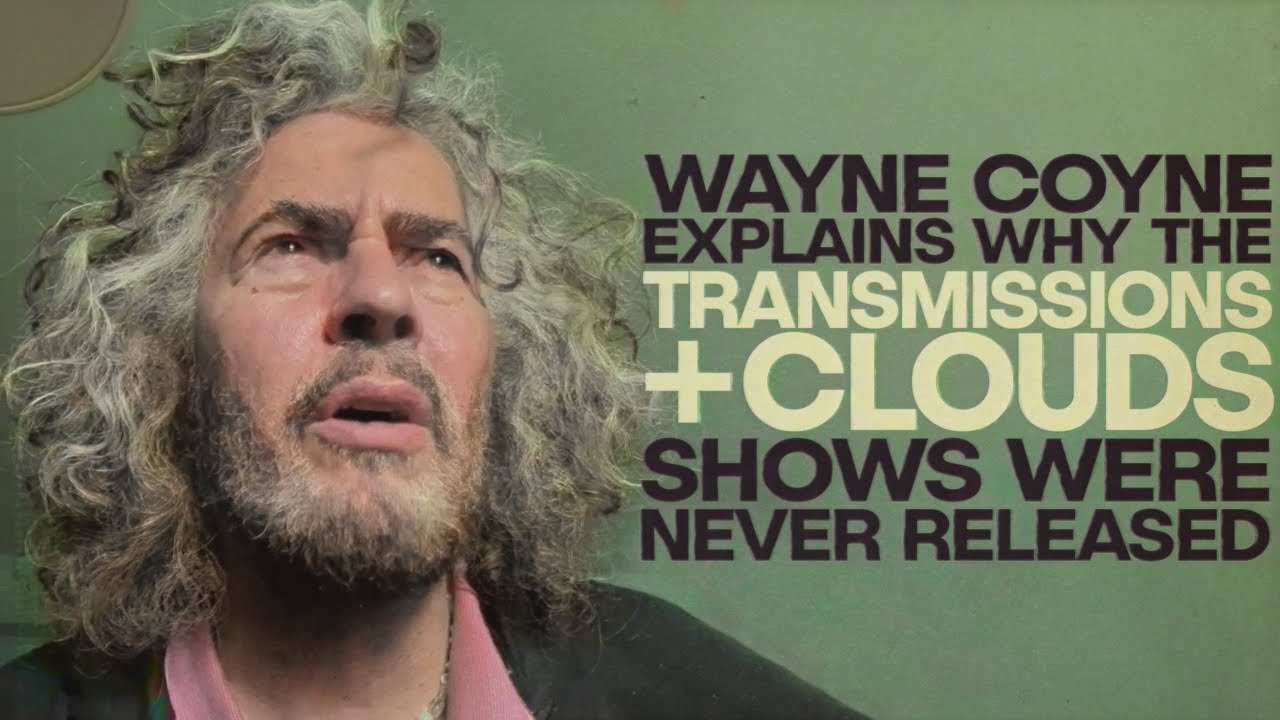 Wayne Coyne on the 'Transmissions' & 'Clouds' shows being filmed but not released
