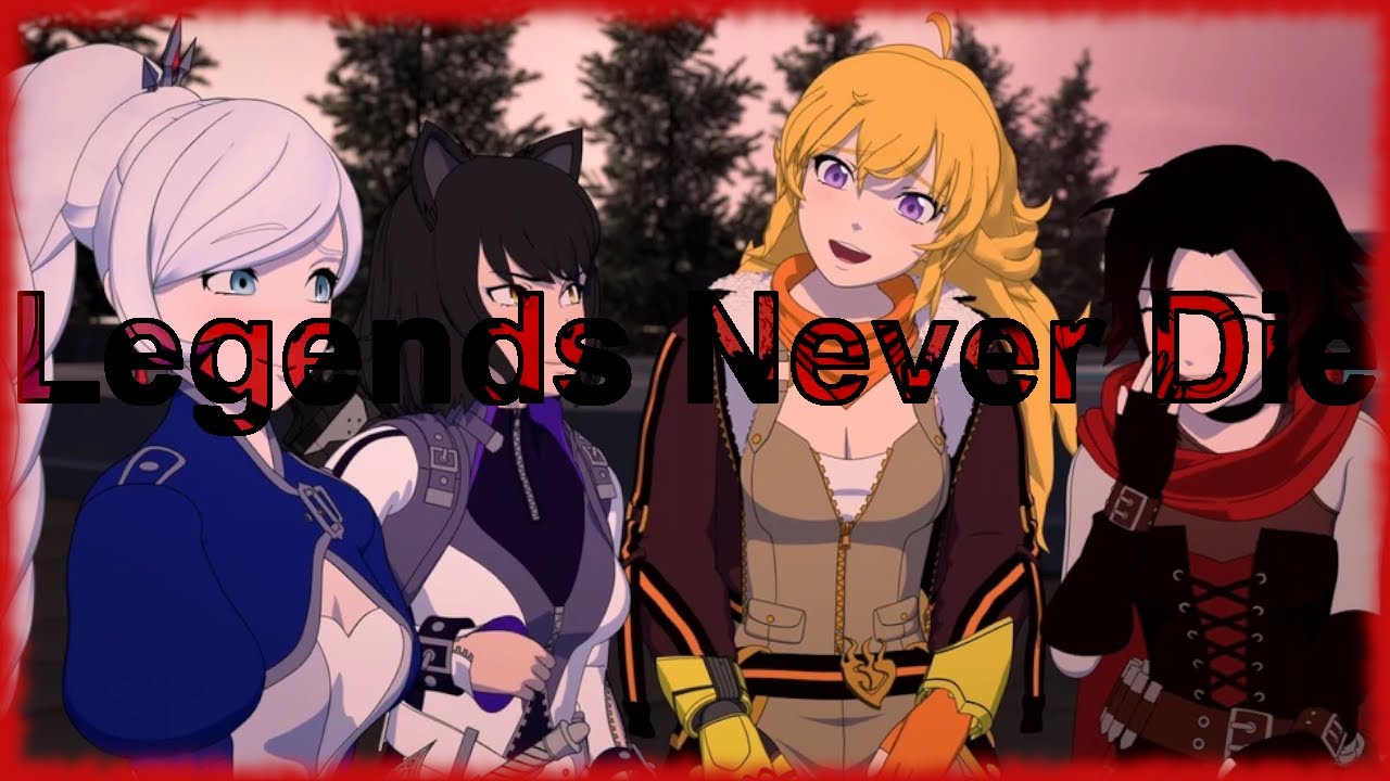 (RWBY) Team RWBY - Legends Never Die