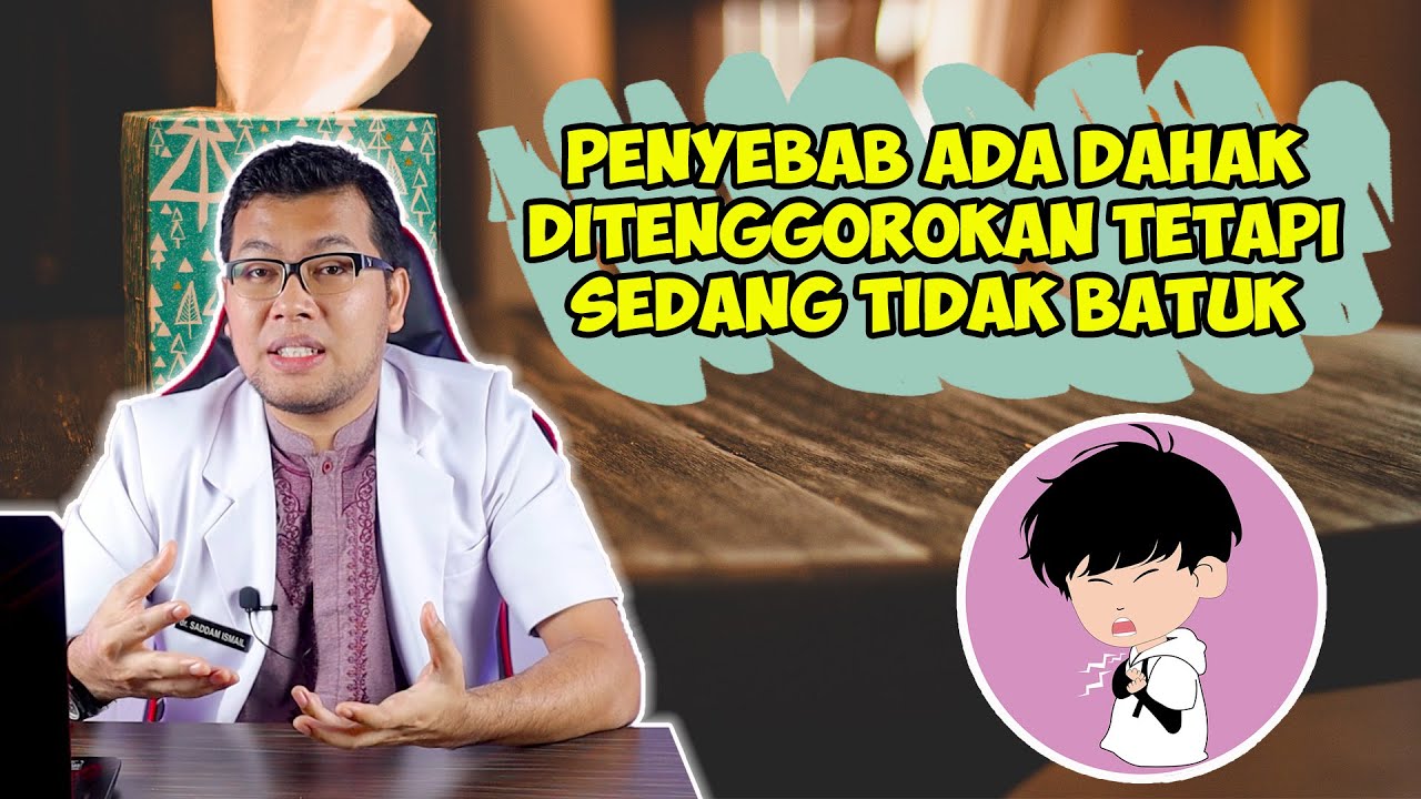 PENYEBAB ADA DAHAK DITENGGOROKAN TETAPI  SEDANG TIDAK BATUK - DOKTER SADDAM ISMAIL