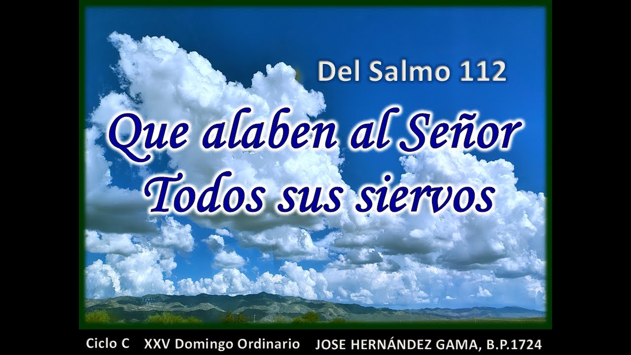 Del Salmo 112 Que alaben al Señor todos sus siervos