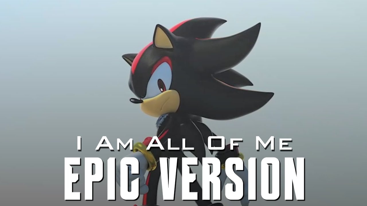 Shadow The Hedgehog - I Am All Of Me | EPIC CINEMATIC VERSION