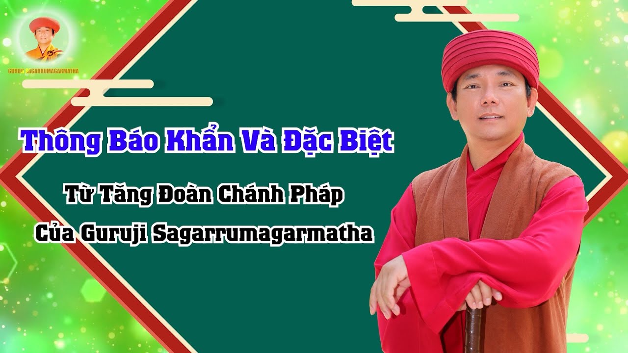 Thông Báo Khẩn Và Đặc Biệt Từ Tăng Đoàn Chánh Pháp Của Guruji Sagarrumagarmatha