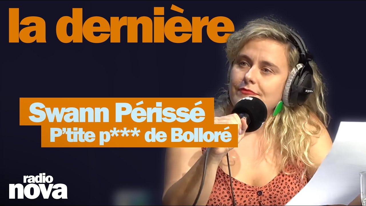 P’tite p*** de Bolloré - La chronique de Swann Périssé dans « La dernière »