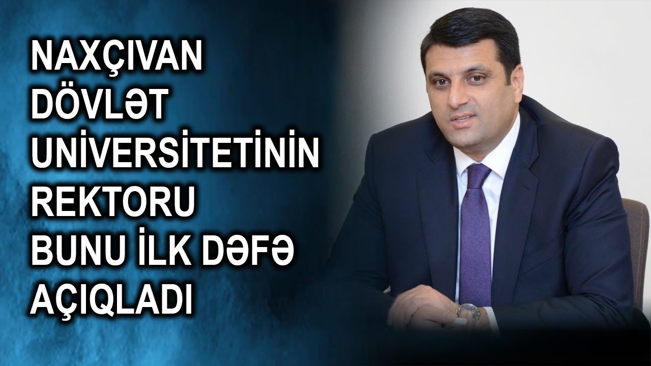 Naxçıvan Dövlət Universitetinin rektoru bunu ilk dəfə açıqladı