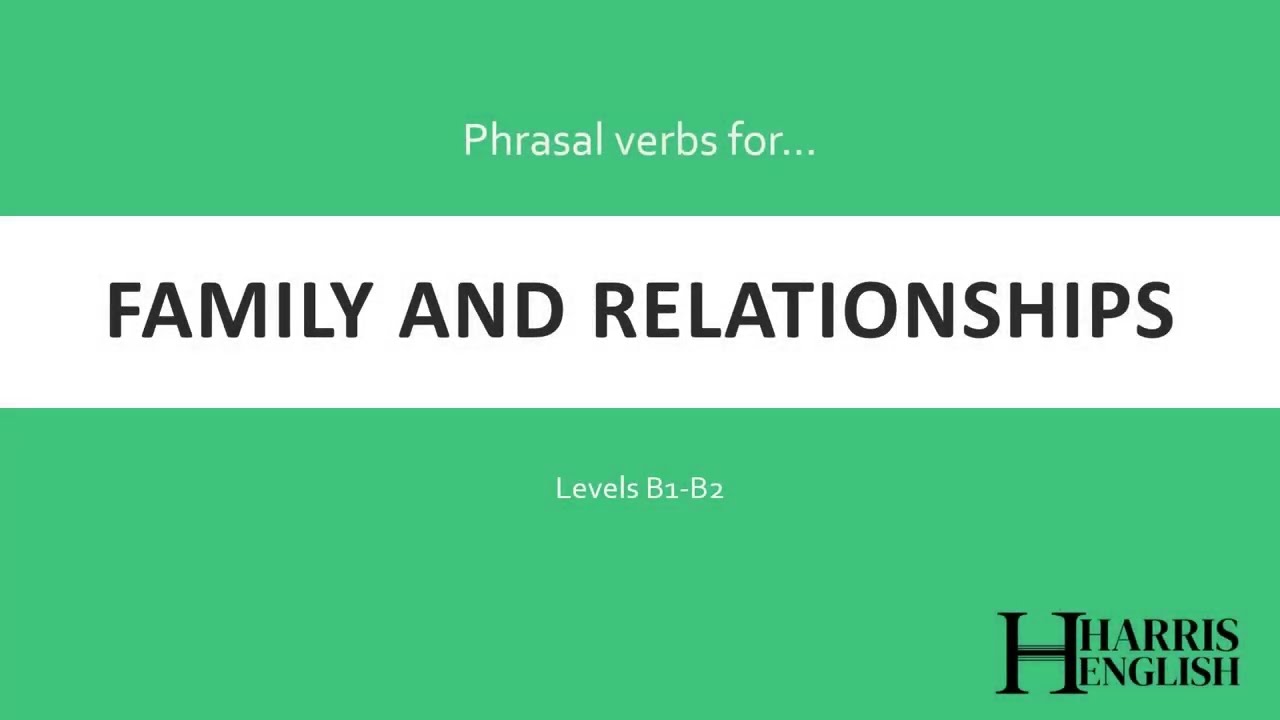 English Phrasal Verbs to talk about Family and Relationships.