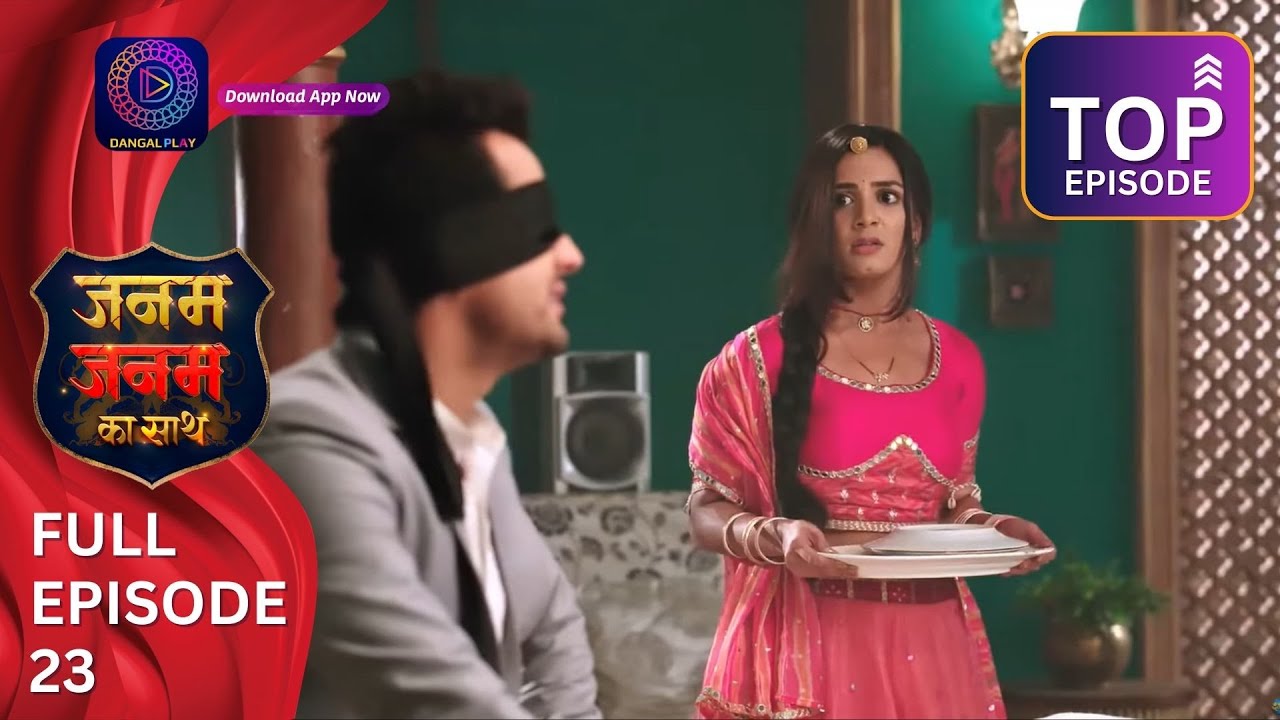 Janam Janam ka sath | Top Full Episode 23 जनम जनम का साथ | Dangal 2