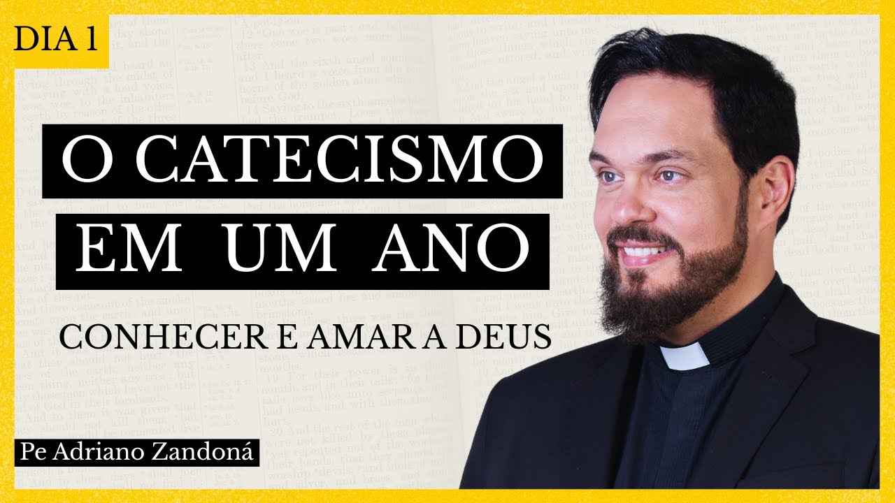 Catecismo em Um Ano Dia 1 - Conhecer e Amar a Deus - Padre Adriano Zandoná