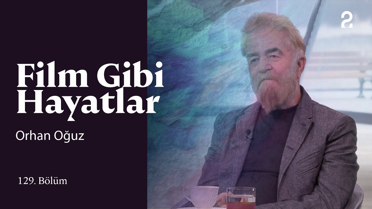 Orhan Oğuz | H&uuml;lya Ko&ccedil;yiğit ile Film Gibi Hayatlar | 129. B&ouml;l&uuml;m @trt2
