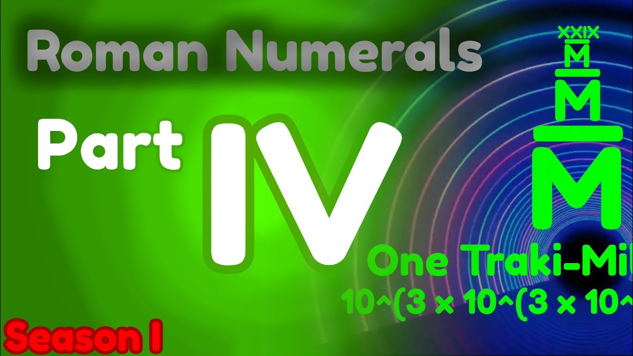 Roman Numerals | Season I - Part IV | Many Iterations of these
