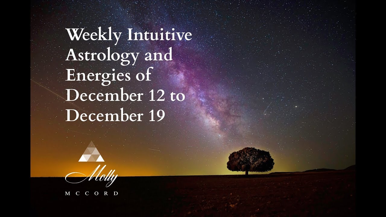 Weekly Intuitive Astrology and Energies of Dec 12 to Dec 19