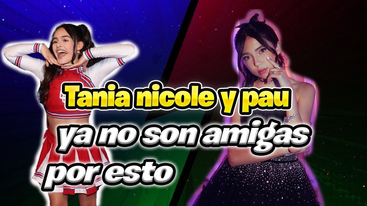 ¿Por qué Pau y Tania dejaron de ser amigas?
