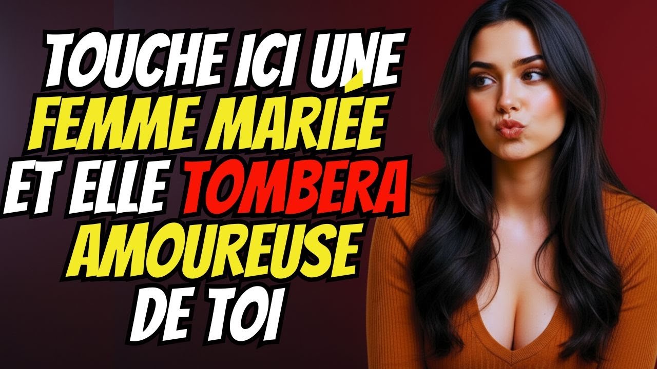 7 CARESSES QUI RENDRONT N’IMPORTE QUELLE FEMME MARIÉE FOLLE DE VOUS (Les Hommes N’Utilisent Pas)