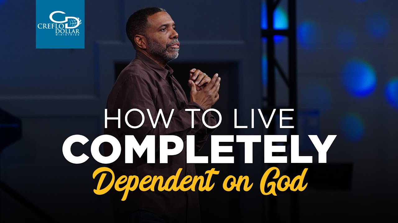How to Live Completely Dependent on God