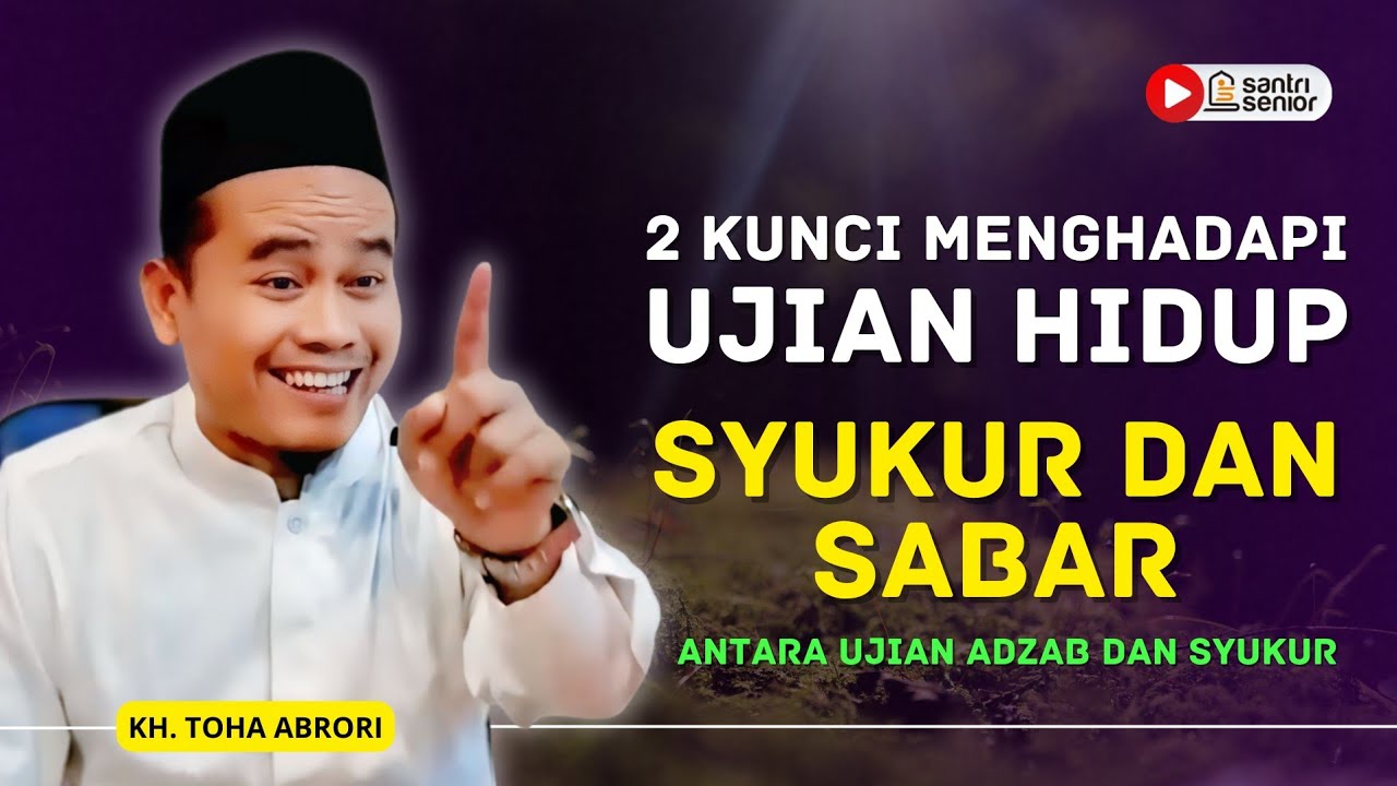 2 KUNCI MENGHADAPI UJIAN HIDUP! KH TOHA ABRORI
