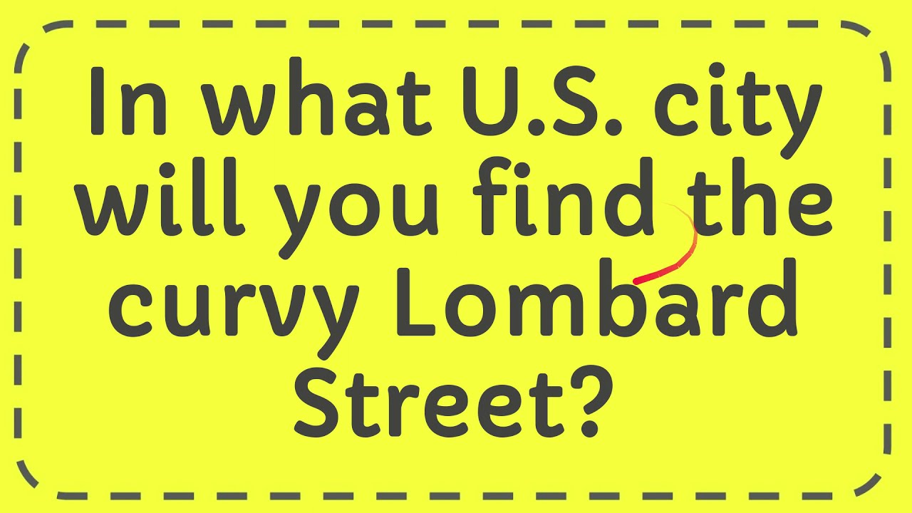 In what U S  city will you find the curvy Lombard Street?