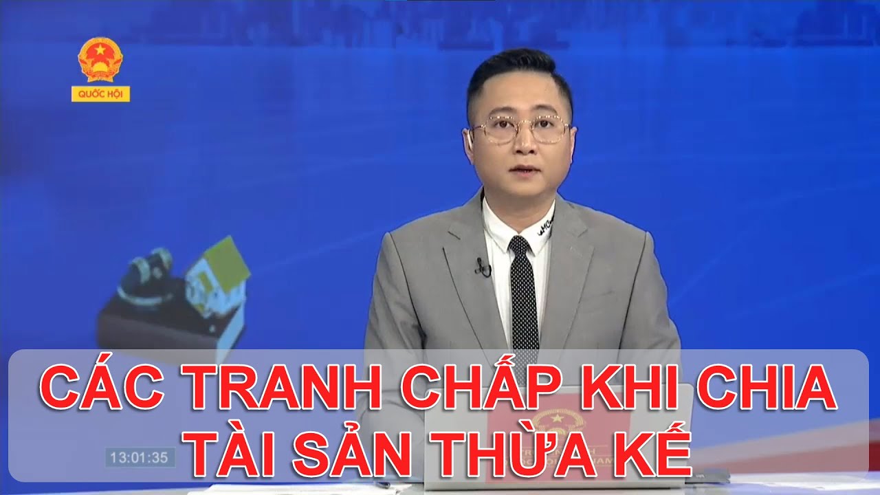 CÁC TRANH CHẤP KHI CHIA TÀI SẢN THỪA KẾ | TƯ VẤN TRỰC TUYẾN