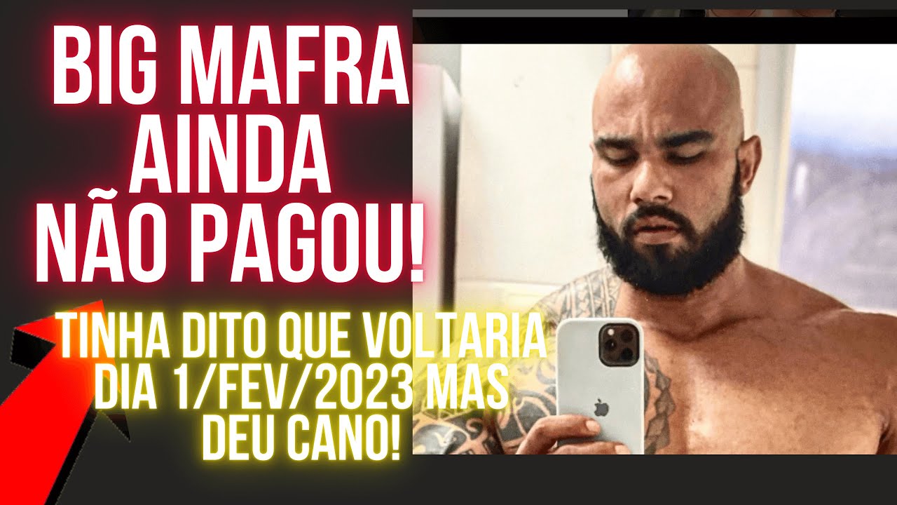 1/FEV/2023 - HOJE &Eacute; O DIA QUE BIG MAFRA PROMETEU VOLTAR E MOSTRAR QUE PAGOU TUDO O QUE DEVE
