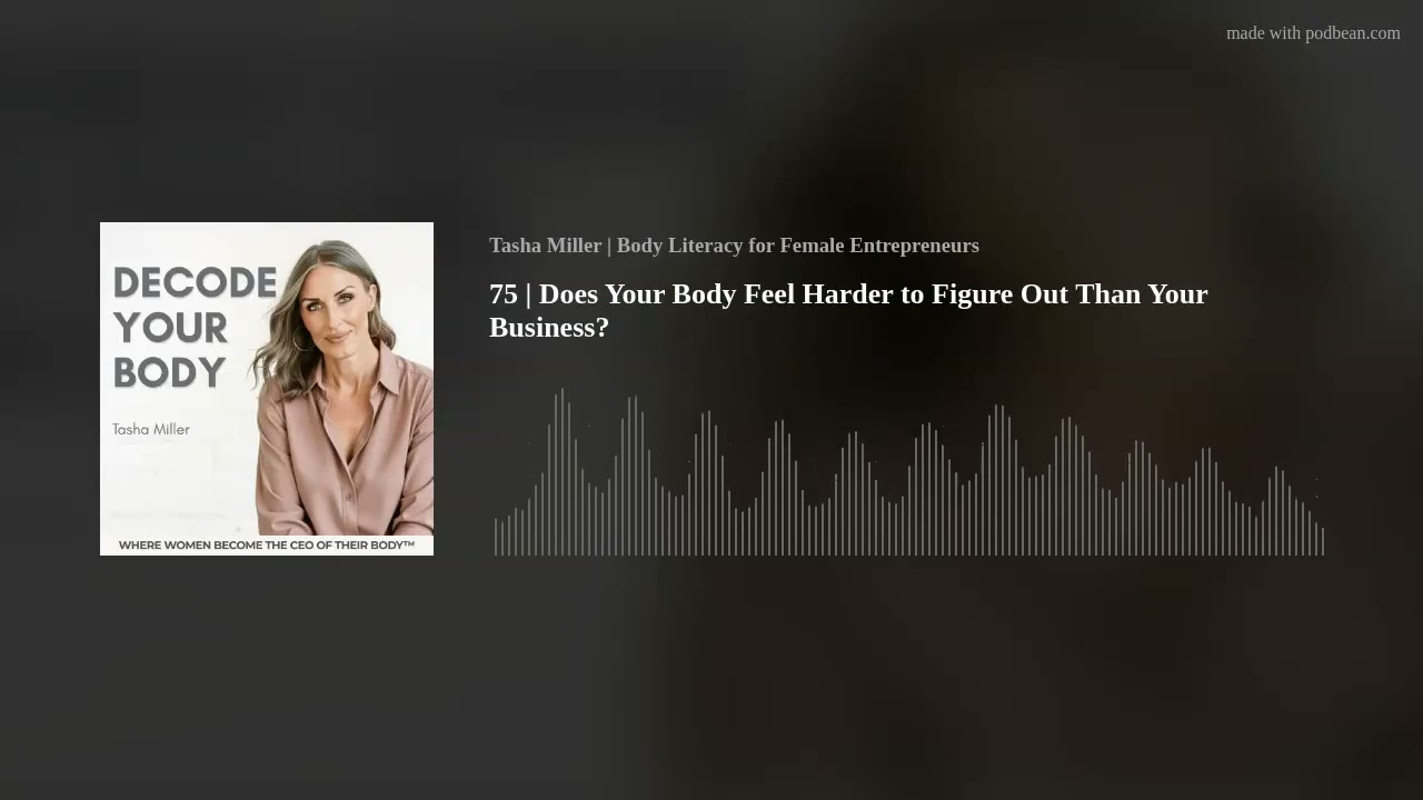 75 | Does Your Body Feel Harder to Figure Out Than Your Business?