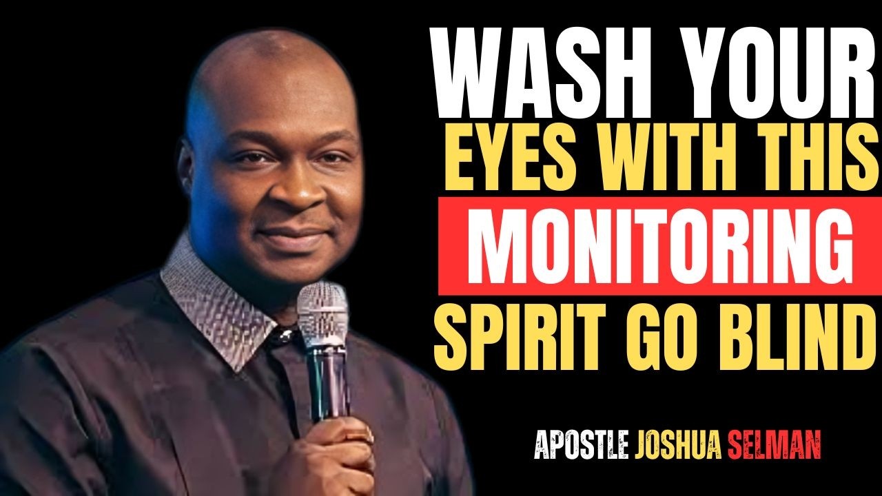 WASH YOUR EYES WITH THIS MONITORING SPIRIT GO BLIND | APOSTLE JOSHUA SELMAN