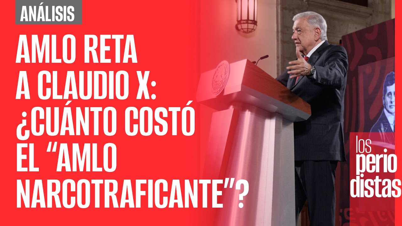 #Análisis ¬ AMLO reta a Claudio X: ¿cuánto costó el “AMLO narcotraficante”?