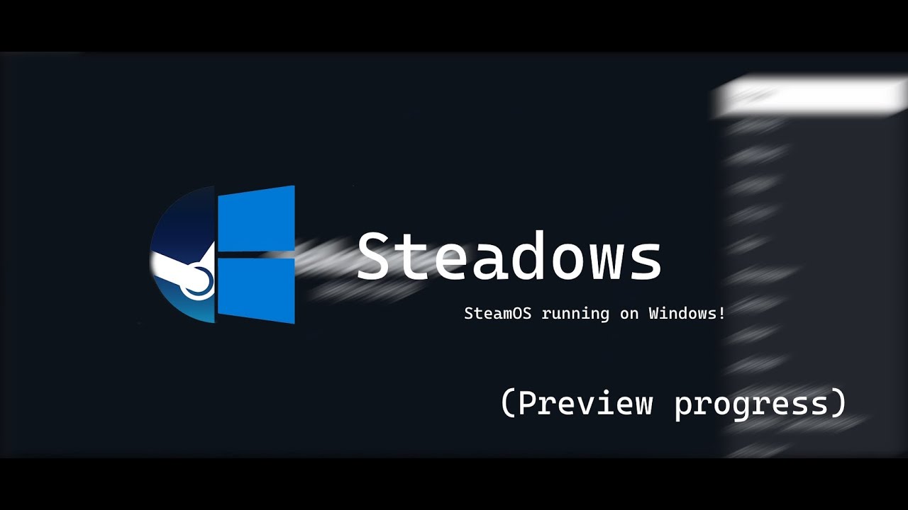 Steadows, SteamOS running on windows (Preview Progress) (Windows 10 mod)