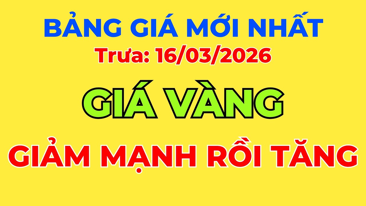 Giá Vàng Hôm Nay, Trưa 16/03/2026: Giảm Mạnh Rồi Lại Tăng! || Thị Trường Giá Vàng 24h.