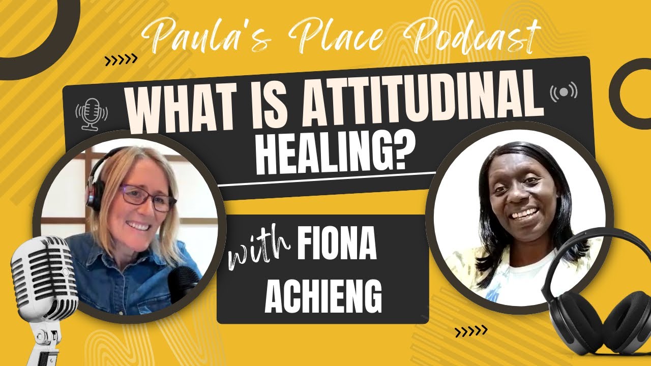 What is Attitudinal Healing?  Fiona Achieng