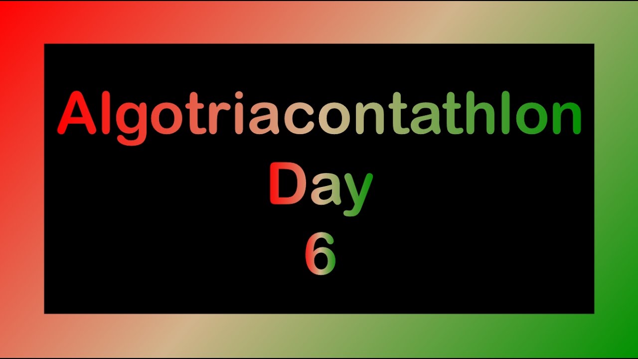 Algotriacontathlon Day 6