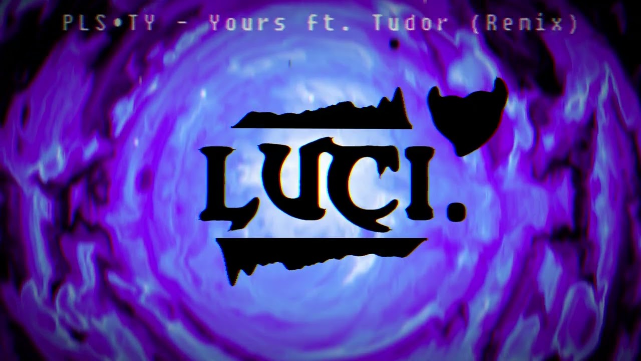 PLS&TY - Yours ft. Tudor (luci. remix)