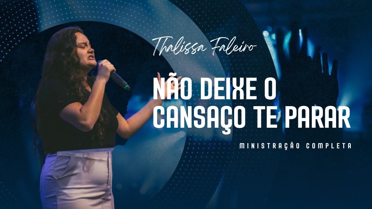 NÃO DEIXE O CANSAÇO TE PARAR - Thalissa Faleiro (Ministração Completa)