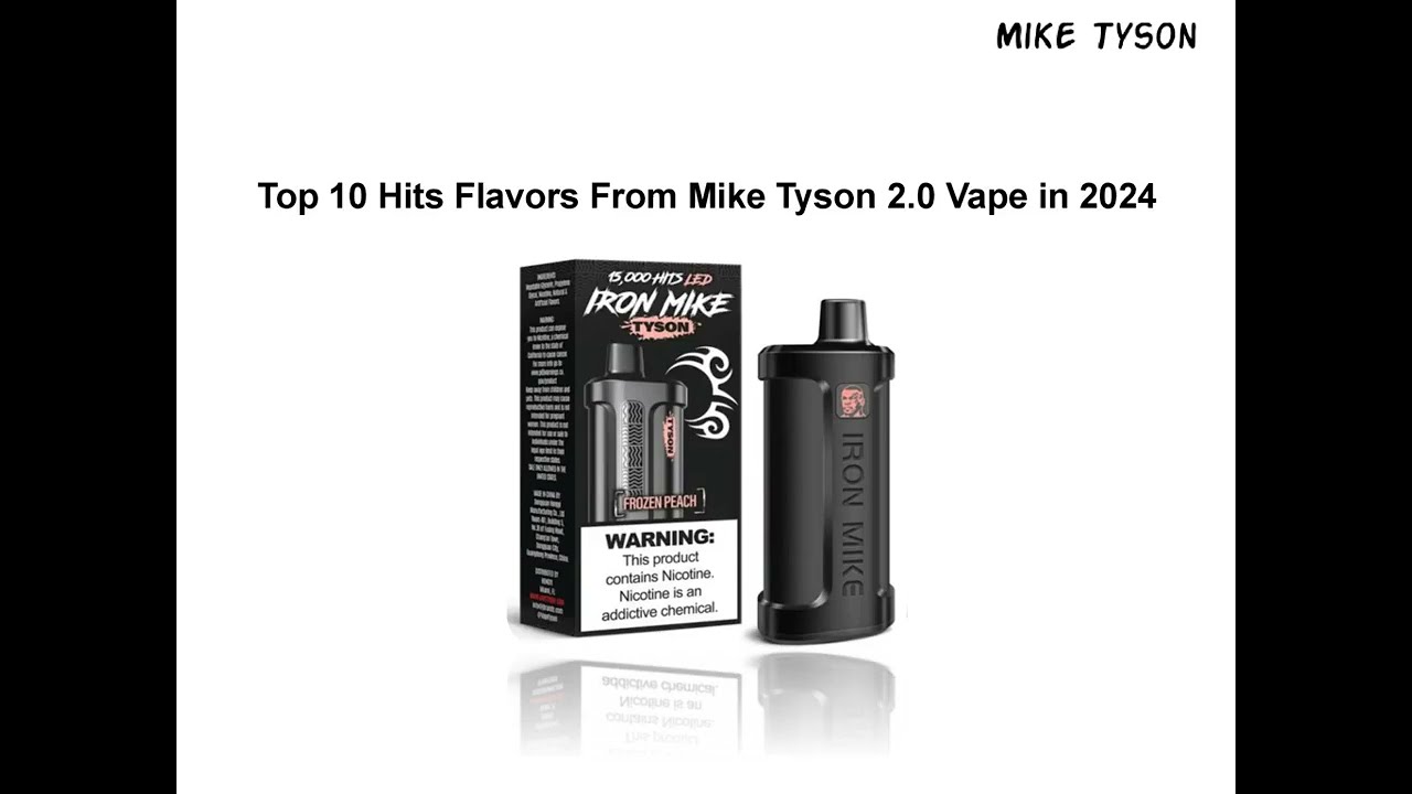 Top 10 Hits Flavors From Mike Tyson 2 0 Vape in 2024