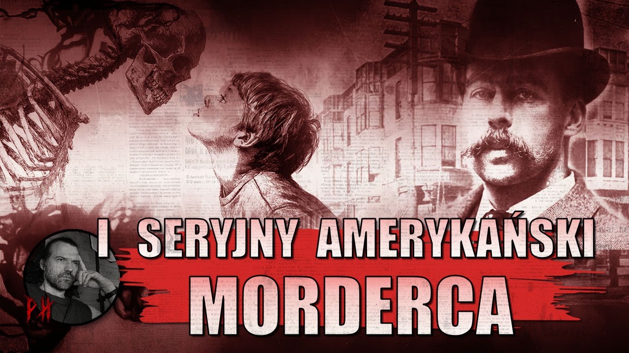 Pierwszy seryjny morderca Ameryki i jego HOTEL z koszmarów - H.H. Holmes
