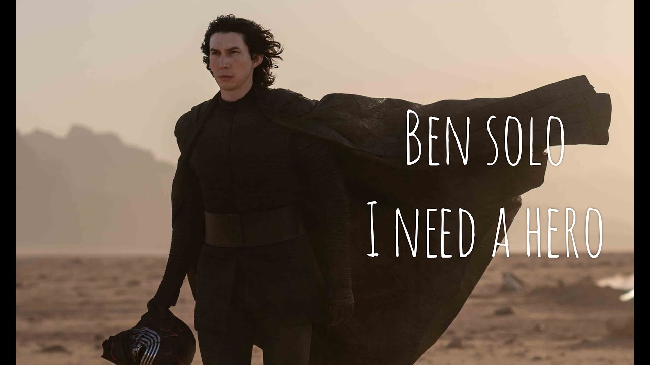 Ben Solo - I Need a Hero