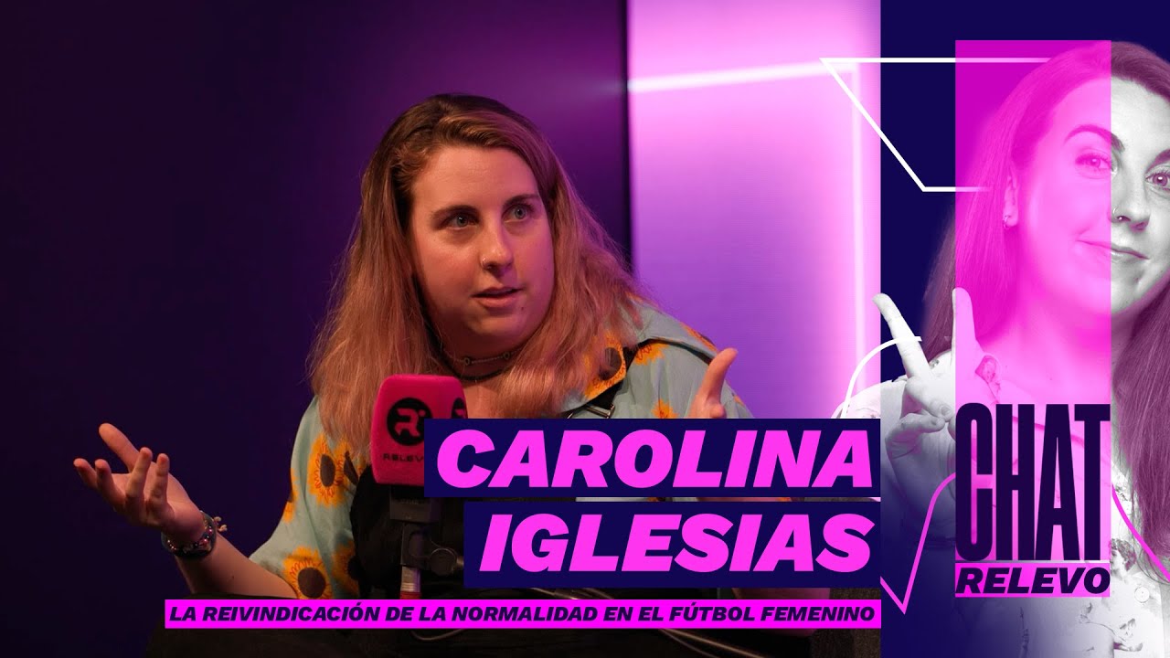 CAROLINA IGLESIAS y LA NORMALIDAD en el FÚTBOL FEMENINO