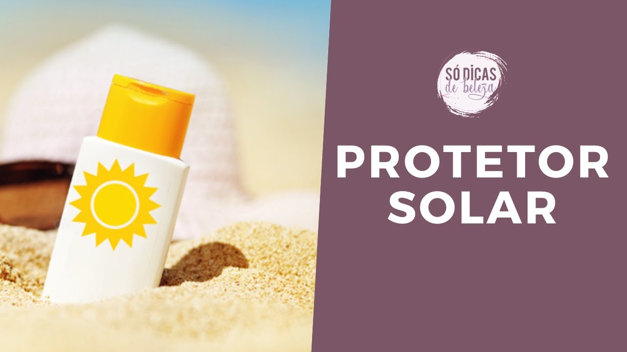 PROTETOR SOLAR: PORQUE E QUANDO USAR? | Só Dicas de Beleza