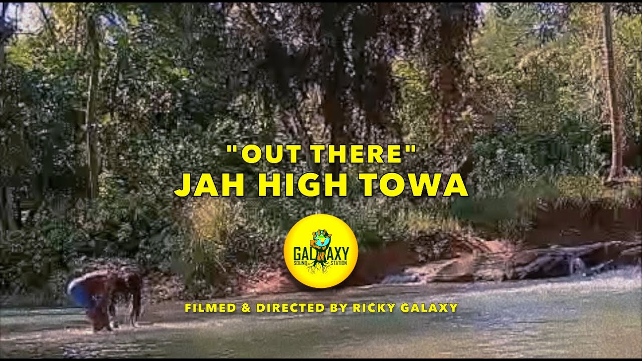 Jah High Towa & GalaxySoundStation - Out There [Official Video 2025]