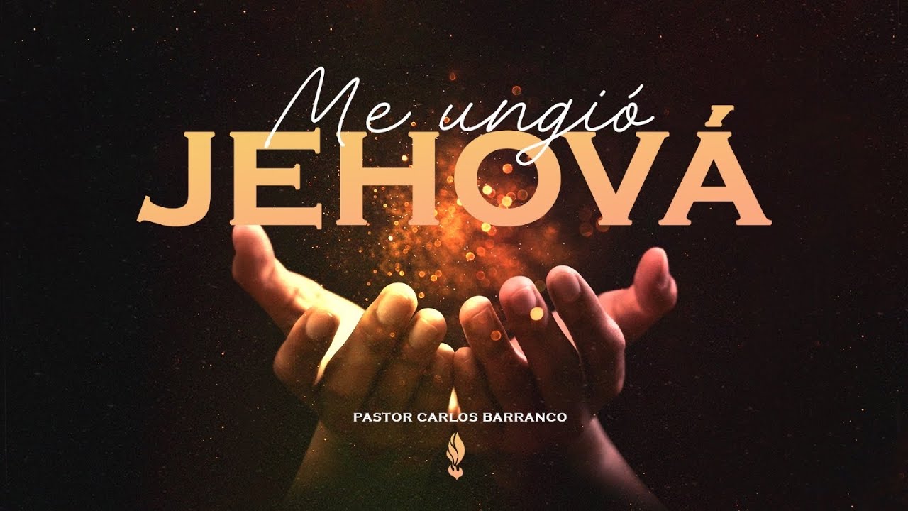 Me ungió Jehová / Pastor Carlos Barranco