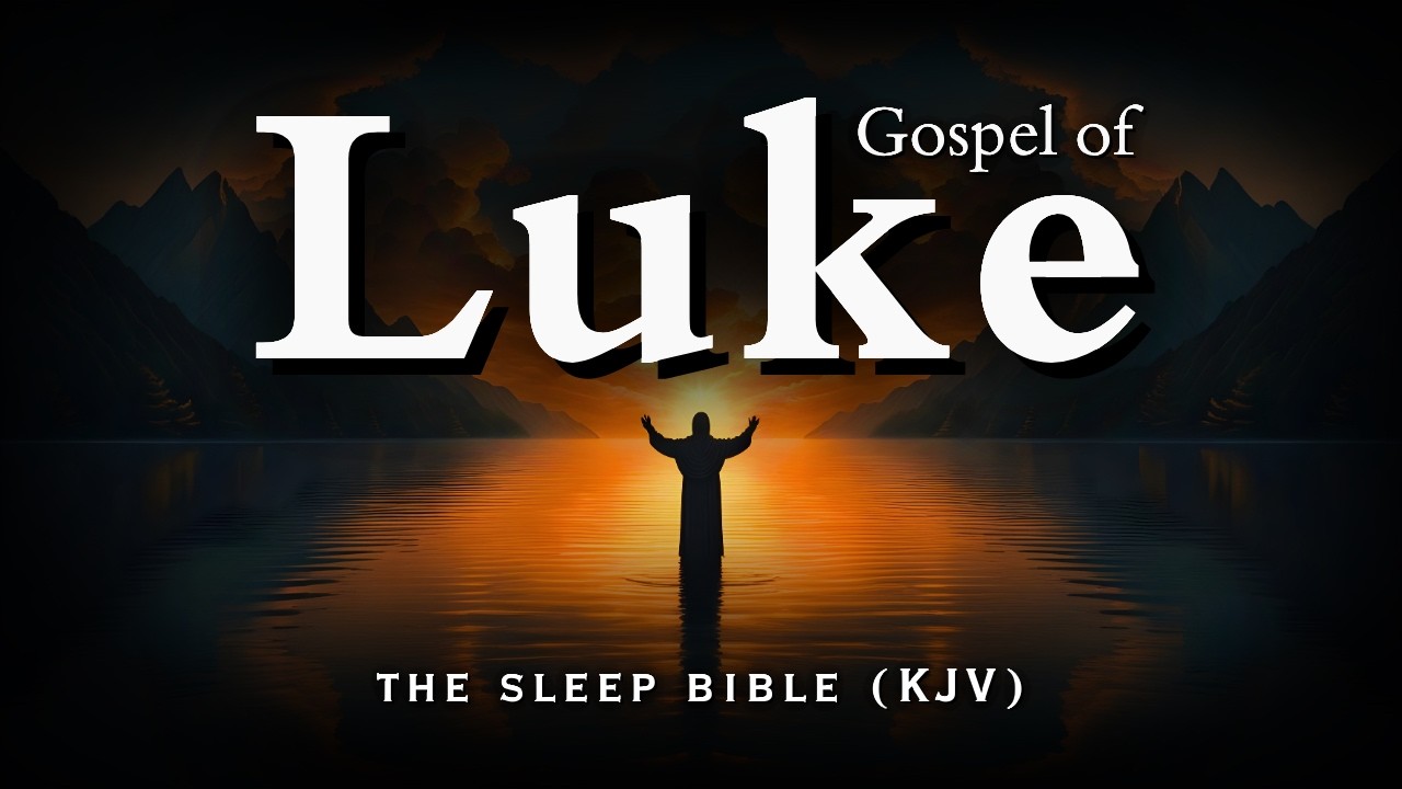 Fall Asleep to Gospel of Luke Like Never Before | Holy Bible Audio for Deep Sleep (KJV)