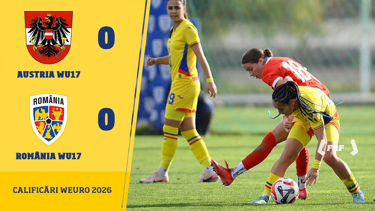 Calificări WEURO 2026: Austria WU17 - Rom&acirc;nia WU17 0-0, 26.11.2025